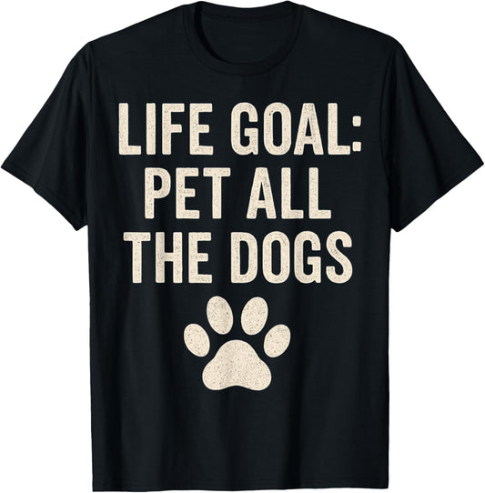 Life Goal Pet All The Dogs Tee For Women Kids Funny Dog T-Shirt