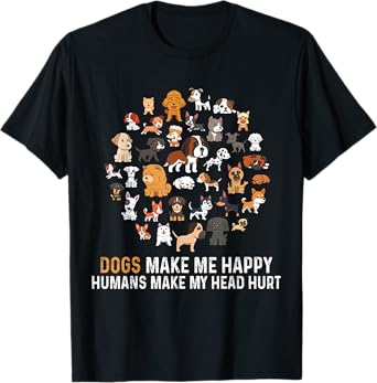 Dogs Make Me Happy Humans Make My Head Hurt Funny Dog T-Shirt