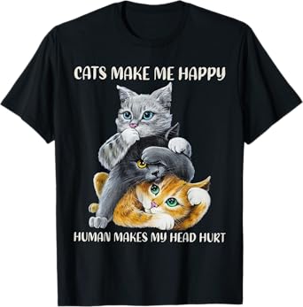 Cats Cute Make Me Happy Human Makes My Head Hurt T-Shirt