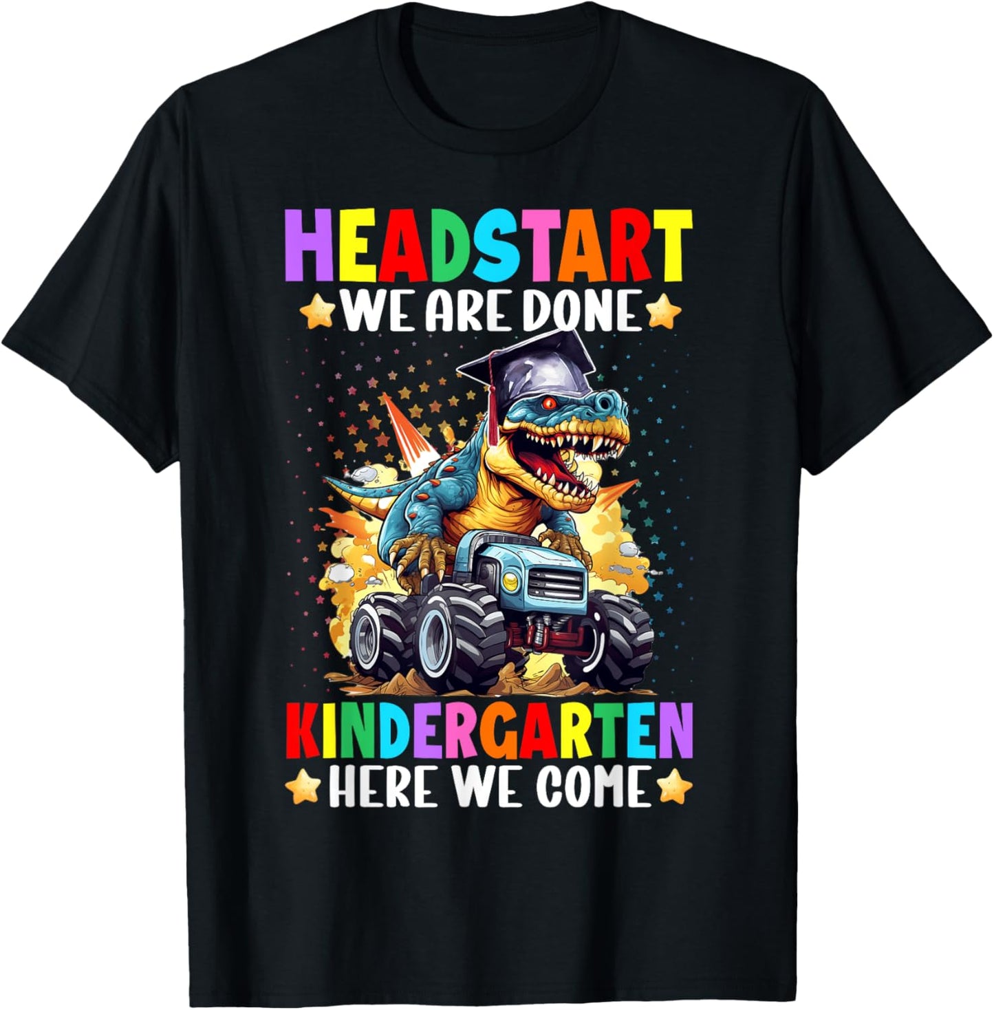 Dinosaur Headstart We Are Done Kindergarten Here We Come T-Shirt