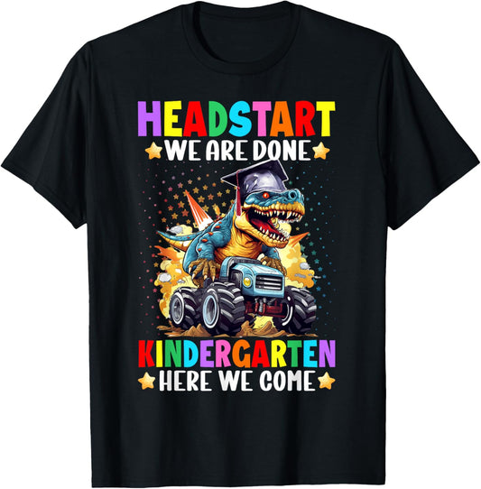 Dinosaur Headstart We Are Done Kindergarten Here We Come T-Shirt