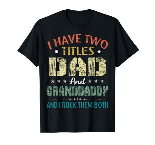 I Have Two Titles Dad And Granddaddy Funny Fathers Day Gift T-Shirt