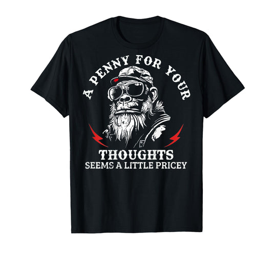 A Penny for Your Thoughts Seems A Little Pricey Funny Monkey T-Shirt