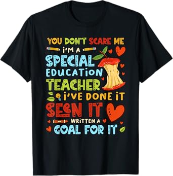 You Don't Scare Me I'm A Special Education - Teacher T-Shirt