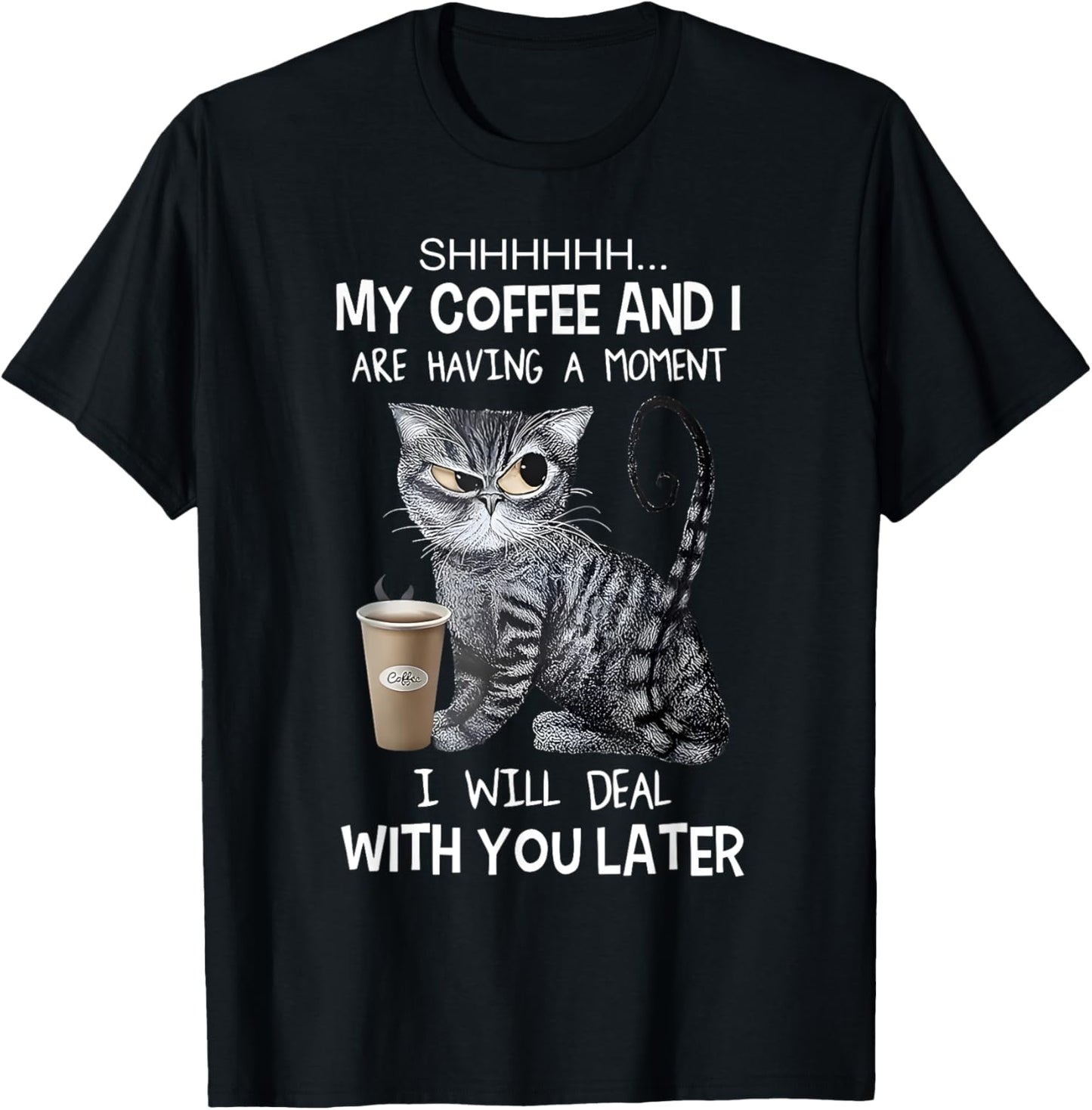 Shhh My Coffee And I Are Having A Moment Cats and Coffee T-Shirt