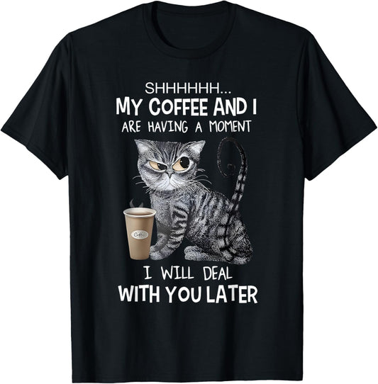 Shhh My Coffee And I Are Having A Moment Cats and Coffee T-Shirt
