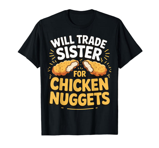 Will Trade Sister For Chicken Nuggets T-Shirt