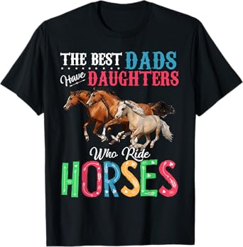 Best Dads Have Daughters Who Ride Horses Tee T-Shirt