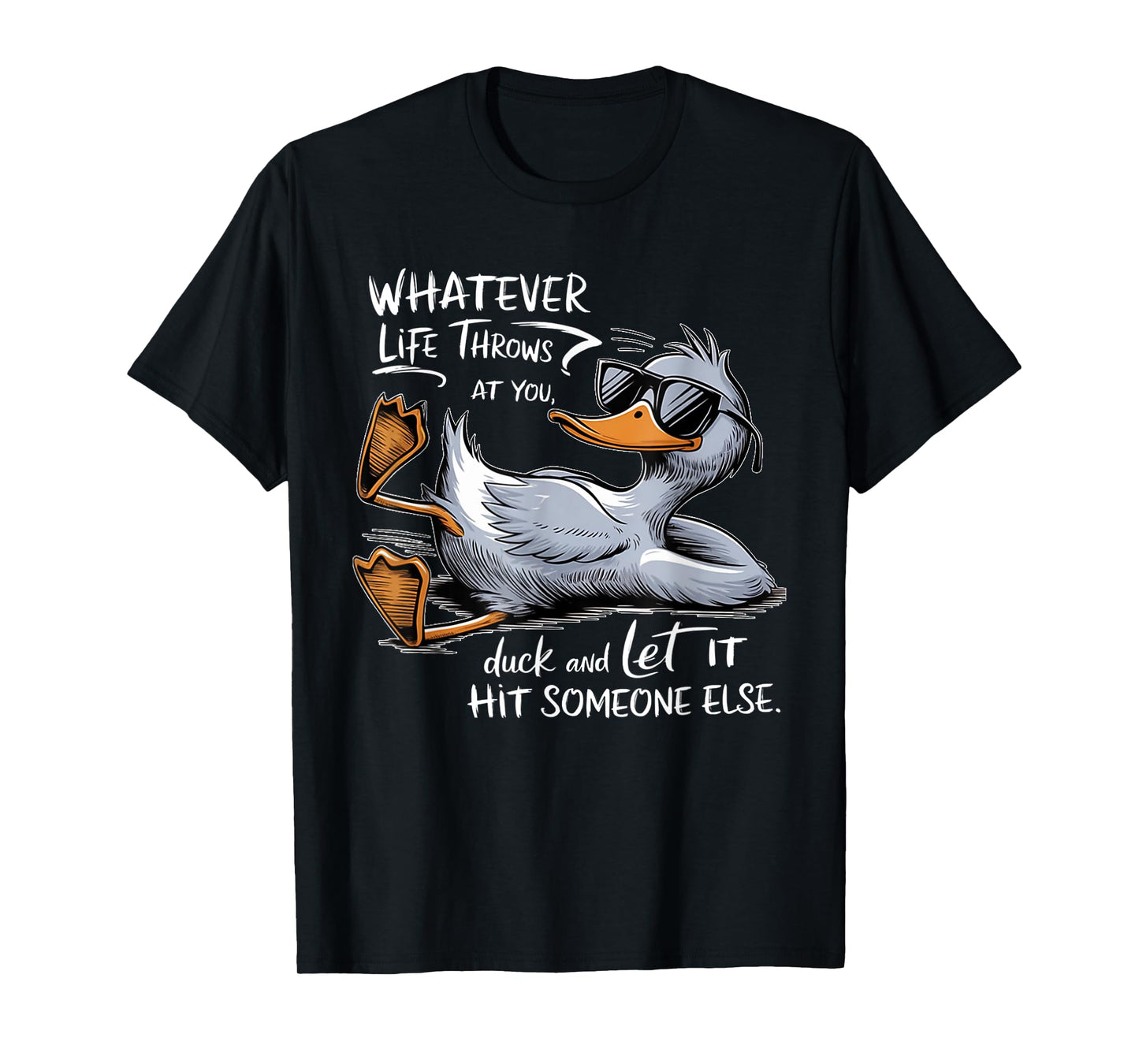 Whatever Throws at You Duck And Let it Hit Someone Else T-Shirt