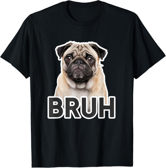 Funny Pug Bruh Silly Puppy Dog Lover Humor T-Shirt