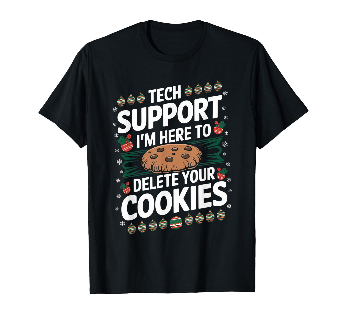 Tech Support I'm Here To Delete Your Cookies Christmas Xmas T-Shirt
