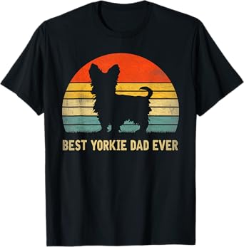 Best Yorkie Dad Ever Father's Day Gift For Dog Lover Men Women T-Shirt