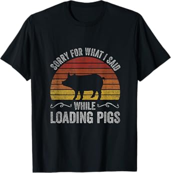 Sorry For What I Said While Loading Pigs Funny Retro Sunset T-Shirt