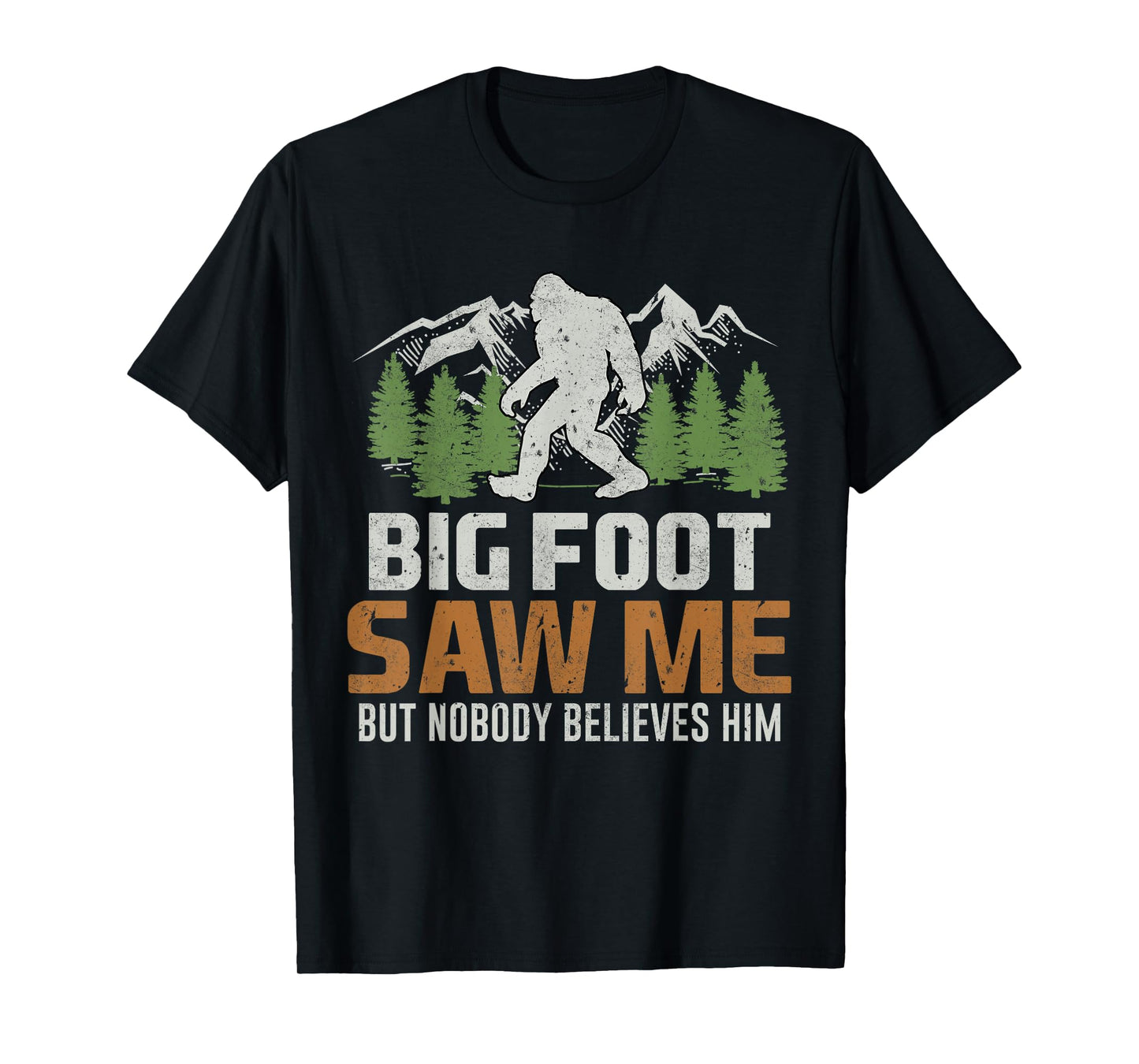 Bigfoot Saw Me But Nobody Believes Him T-Shirt