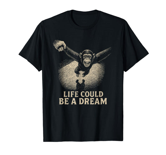 Life Could Be A Dream Chimpanzee | Retro Vintage Monkey Meme T-Shirt