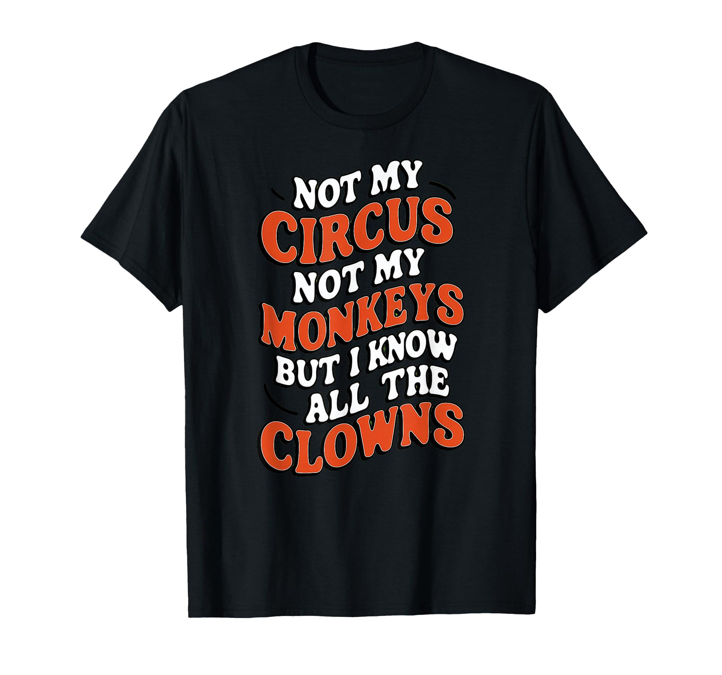 Playful And Whimsical Individuals - Fun Designs Not My Circus Not My Monkeys But I Know All The Clowns Fu T-Shirt