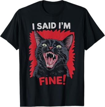 I Said I'm Fine Cat Humor Sassy Humorous Feline Men Women T-Shirt