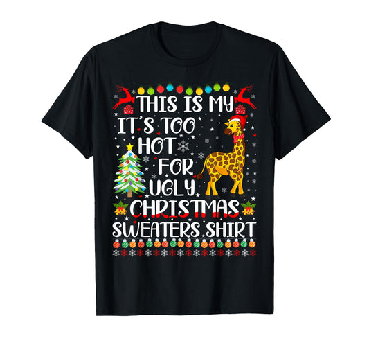 It's Too Hot For Ugly Christmas Sweaters Giraffe Lover T-Shirt