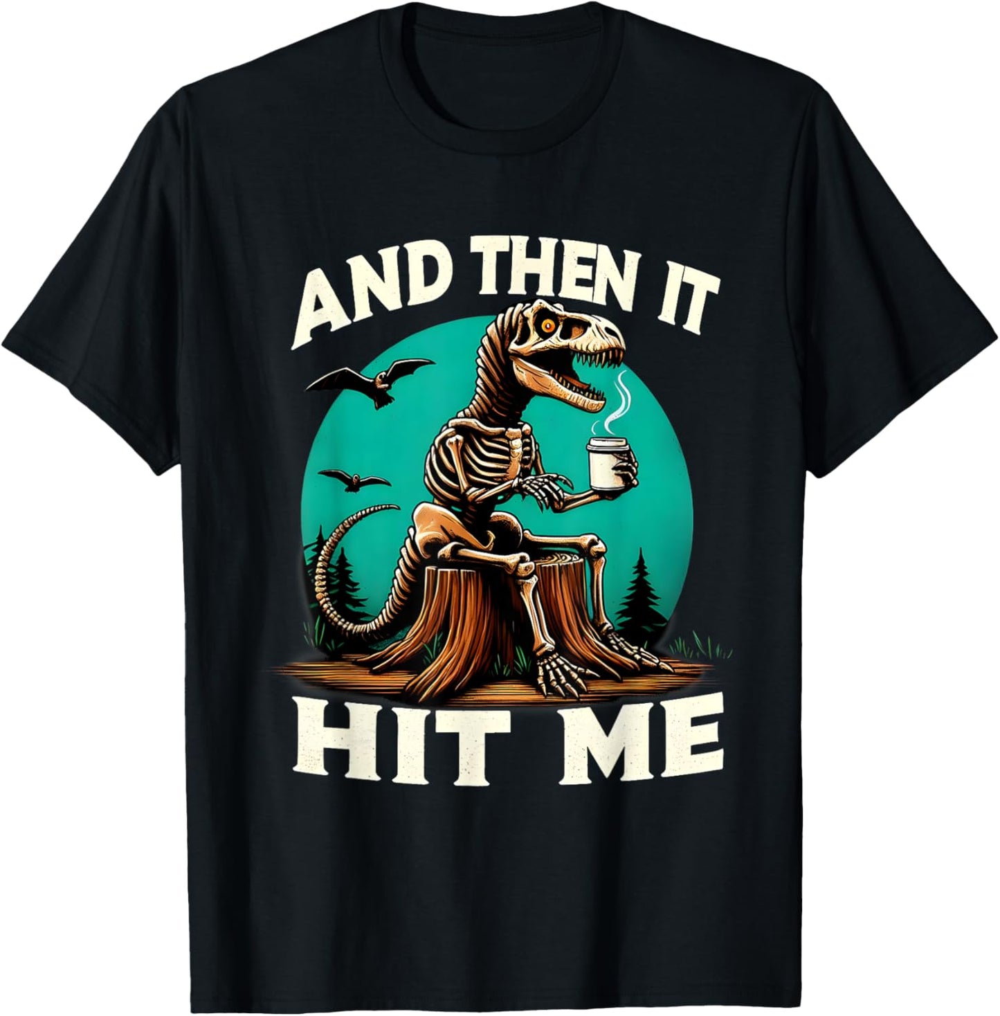 Funny Halloween Skeleton Dinosaur T-Rex And then It Hit Me T-Shirt