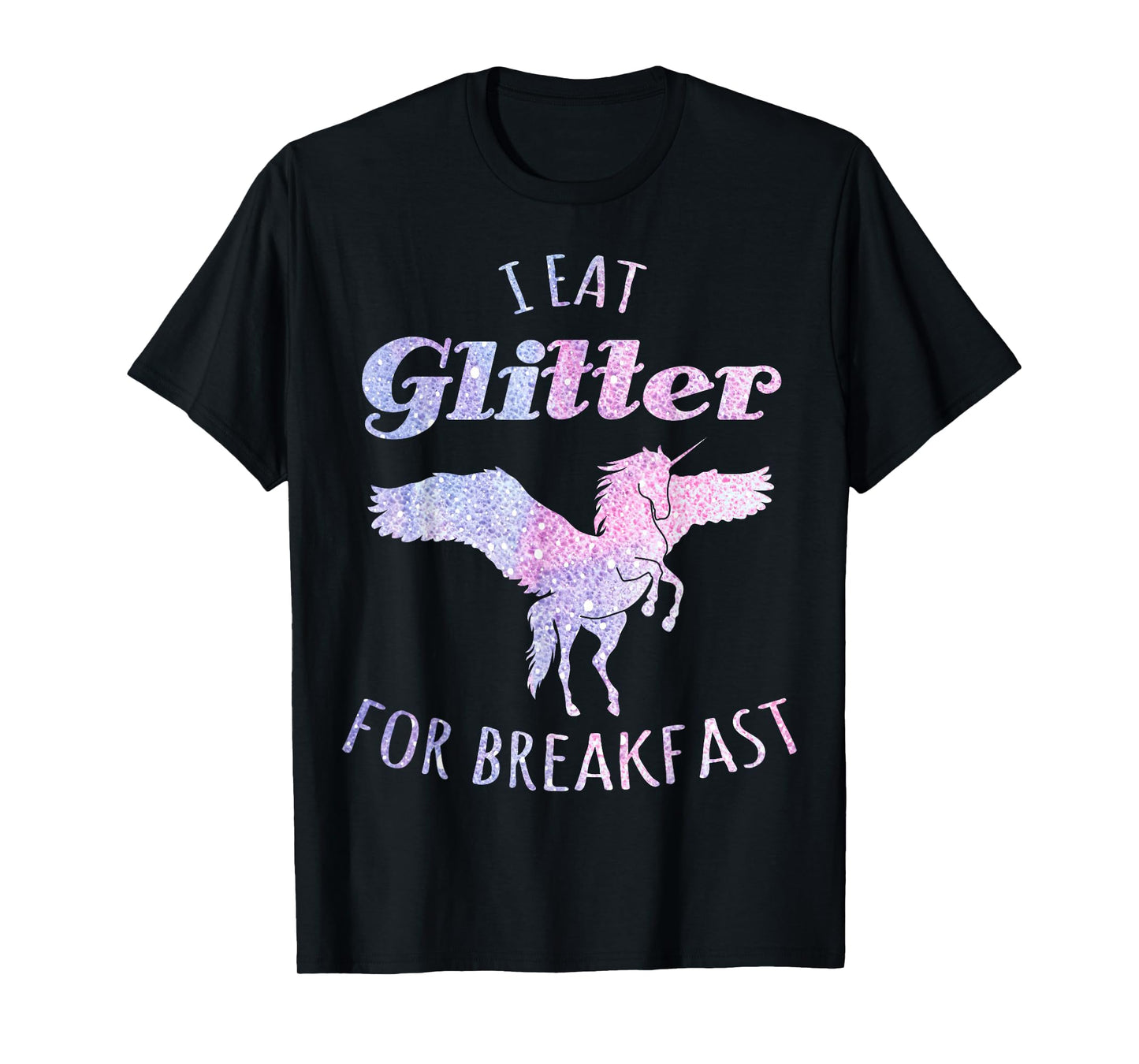I Eat Glitter For Breakfast Magical Unicorn T-Shirt