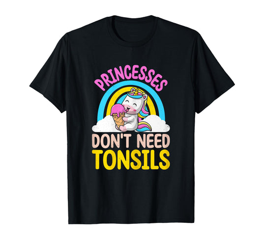 Princesses Don't Need Tonsils - Tonsillectomy Recovery Girls T-Shirt
