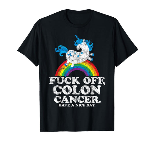 Fuck Off Colon Cancer | Survivor Quote | Unicorn Rainbow T-Shirt