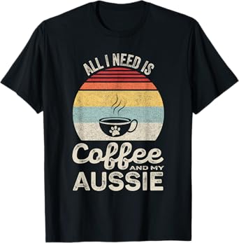 Retro All I Need Is Coffee And My Aussie Australian Shepherd T-Shirt