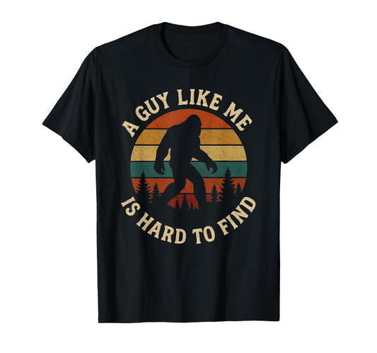 A Guy Like Me is Hard to Find Bigfoot T-Shirt