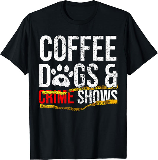 Coffee Dogs and Crime Shows T-Shirt