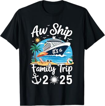 Aw Ship It's A Family Trip 2025 Family Matching Cruise Trip T-Shirt