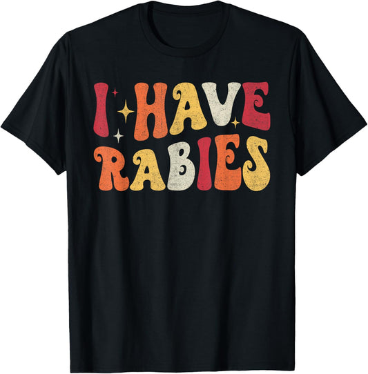 I Have Rabies Retro Funny Sarcastic Unhinged Meme T-Shirt