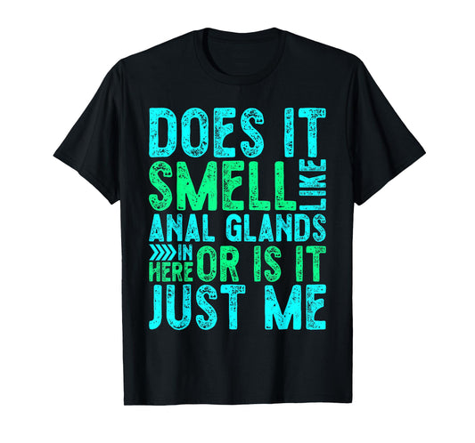 Distressed Does It Smell Like Anal Glands Funny Vet Tech T-Shirt
