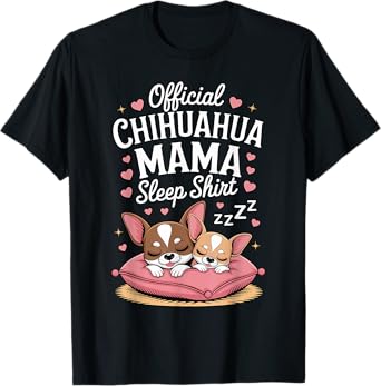 Official Chihuahua Mama Funny Dog Lover Sleep Pet Mother Men Women T-Shirt