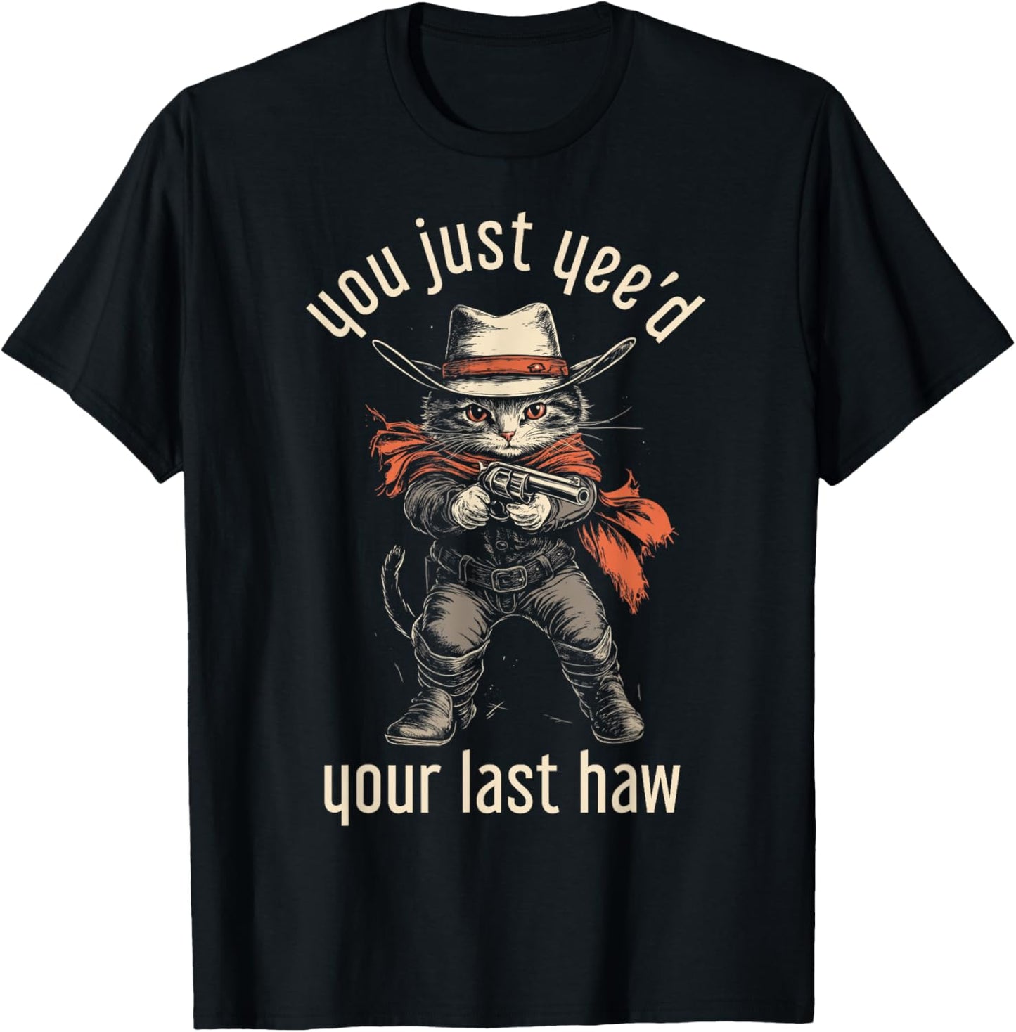 Cowboy Cat You Just Yee'd Your Last Haw Funny Cute Kitten T-Shirt