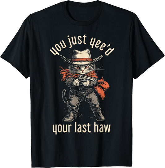 Cowboy Cat You Just Yee'd Your Last Haw Funny Cute Kitten T-Shirt
