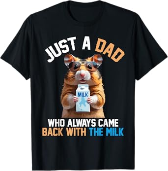 Cute Hamster Just A Dad Who Always Came Back With The Milk T-Shirt