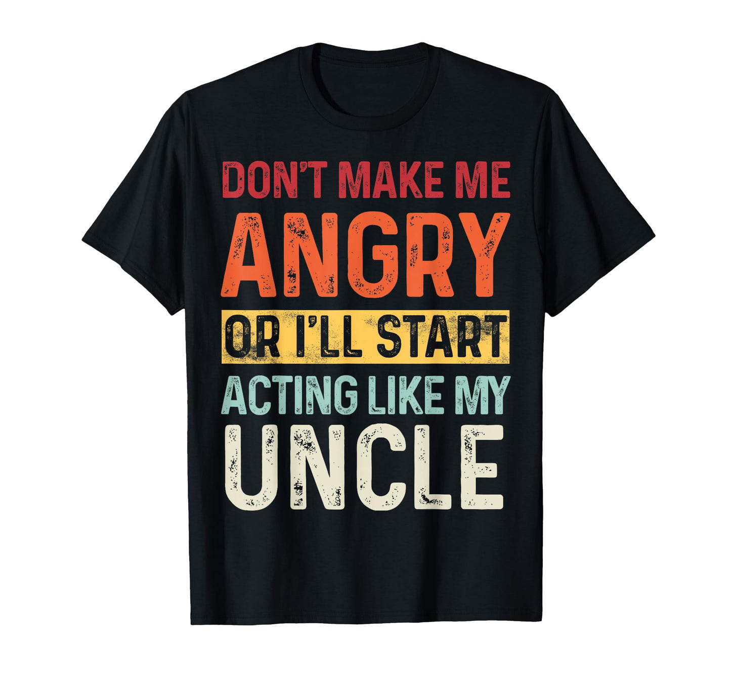 Don't Make Me Angry Or I'll Start Acting Like My Uncle Retro T-Shirt