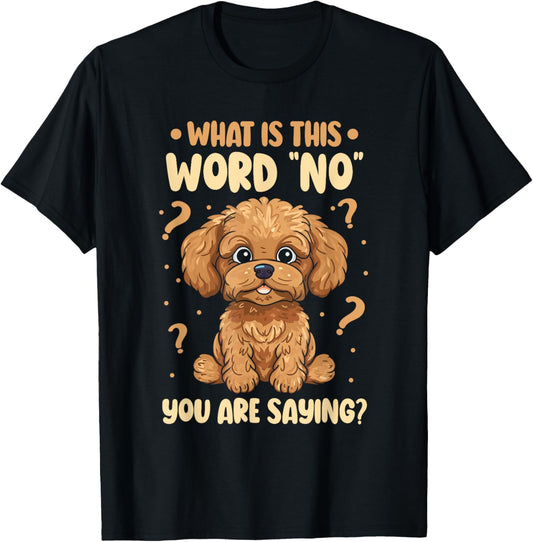 What Is This Word No You Are Saying Cavapoo Dog Breed T-Shirt