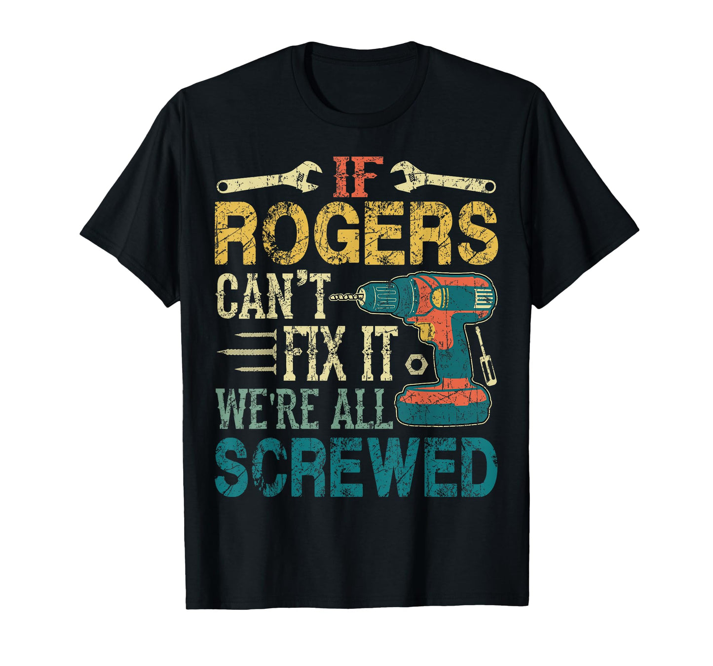 If Rogers Can't Fix it We're All Screwed Funny Fathers Gift T-Shirt