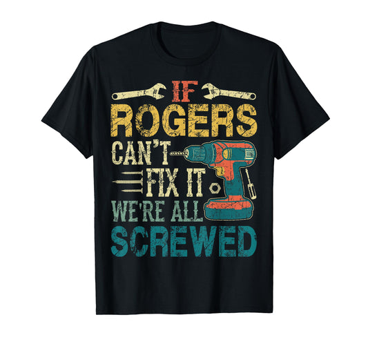 If Rogers Can't Fix it We're All Screwed Funny Fathers Gift T-Shirt