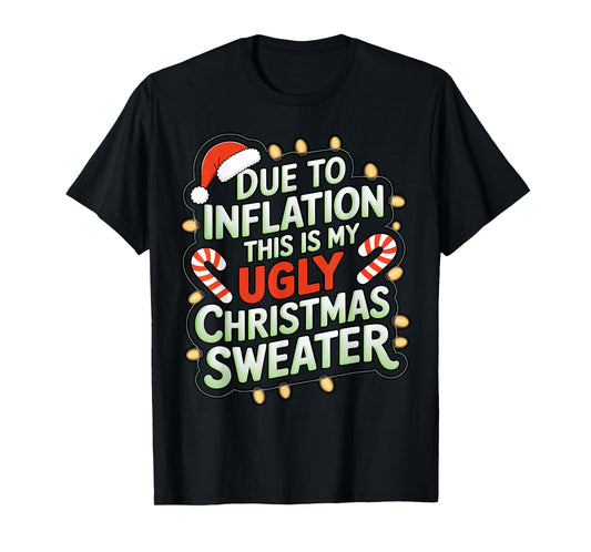 Due To Inflation Funny Ugly Christmas Sweater Xmas Joke T-Shirt