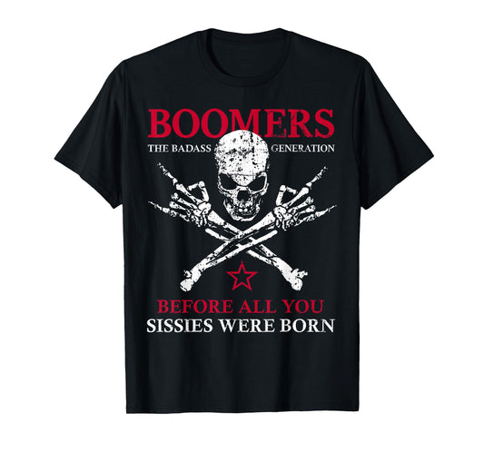 X Generation Boomers Before All You Sissie Were Born Skull T-Shirt