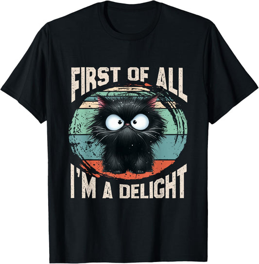First Of All I'm A Delight Cat women men funny Meme T-Shirt