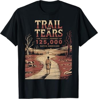 Trail Of Tears The Deadly Journey Of Native American T-Shirt
