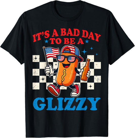It's A Bad Day To Be A Glizzy Funny 4th Of July Hot Dog T-Shirt