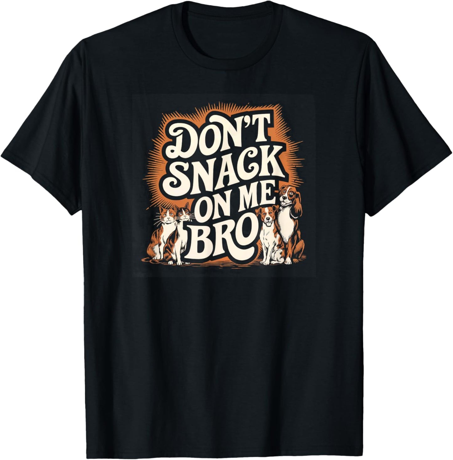Don't Snack on Me Bro Funny Pet Dog Cat Lovers T-Shirt