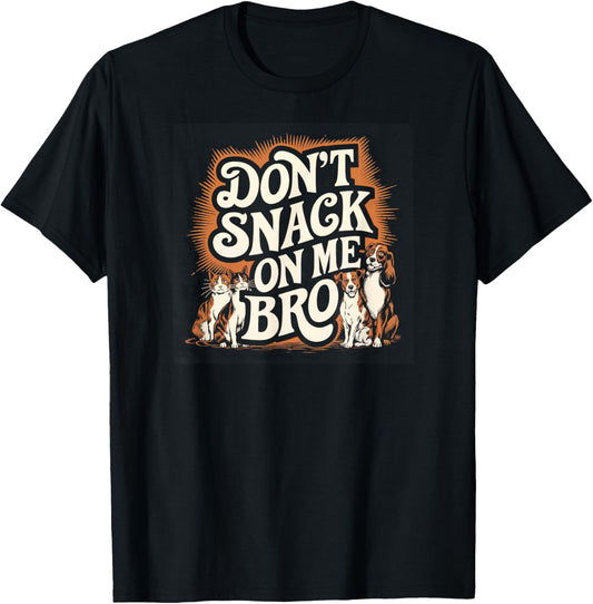 Don't Snack on Me Bro Funny Pet Dog Cat Lovers T-Shirt