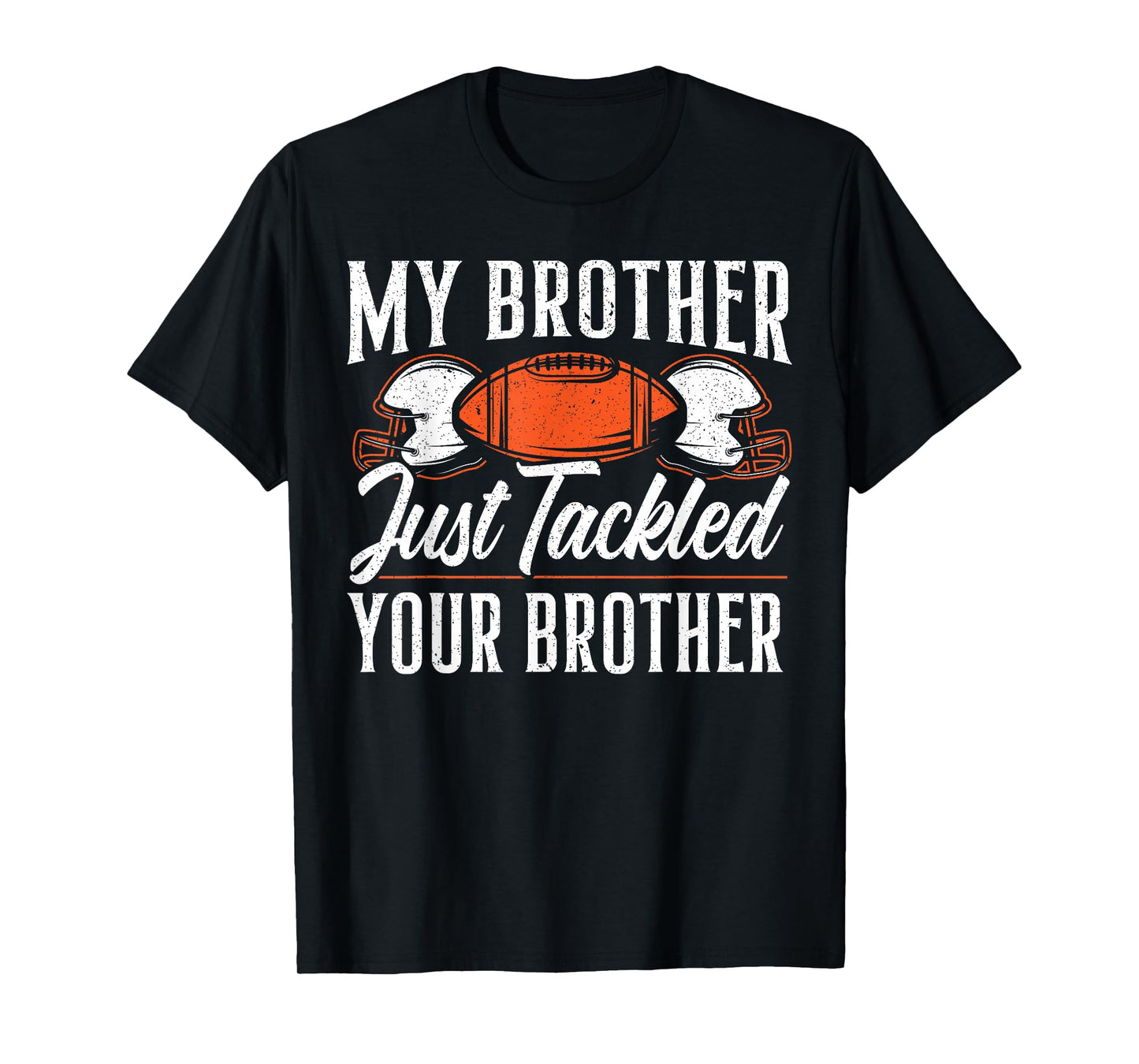 Brother Just Tackled Your Brother American Football T-Shirt