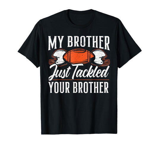 Brother Just Tackled Your Brother American Football T-Shirt