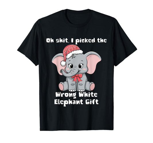 Oh-Shit I Picked The Wrong cute White Elephant-gift T-Shirt